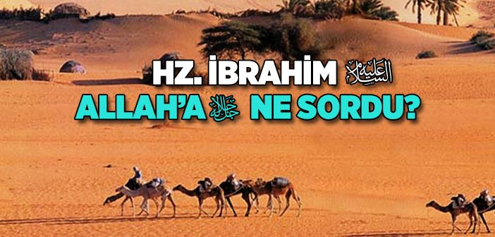 Hz. İbrahim (a.s.) Allah’a Ne Sordu?