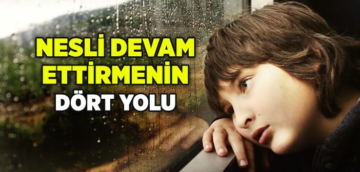 Nesli Devam Ettirmenin Dört Yolu