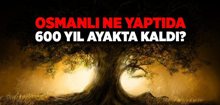 Osmanlı Neden Uzun Süre Ayakta Kaldı?