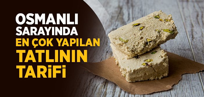 Osmanlı Sarayında En Çok Yapılan Tatlının Tarifi