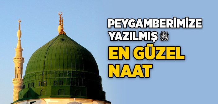 Peygamber Efendimiz’e Yazılmış En Güzel Naat