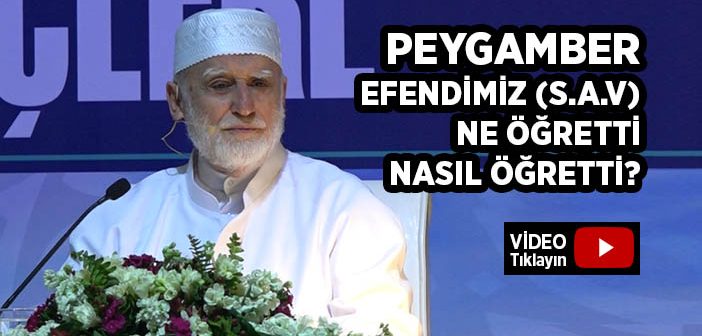 Peygamberimiz Ne Öğretti, Nasıl Öğretti, Ne Hâsıl Etti?