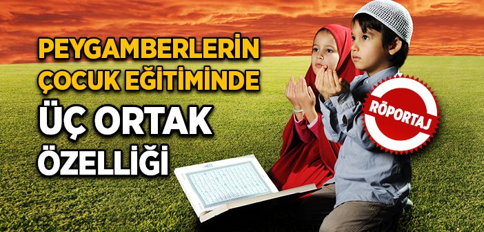 Peygamberlerin Çocuk Eğitiminde Üç Ortak Özelliği