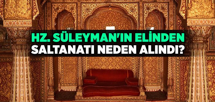 Hz. Süleyman'ın (a.s.) Elinden Saltanatı Neden Alındı?