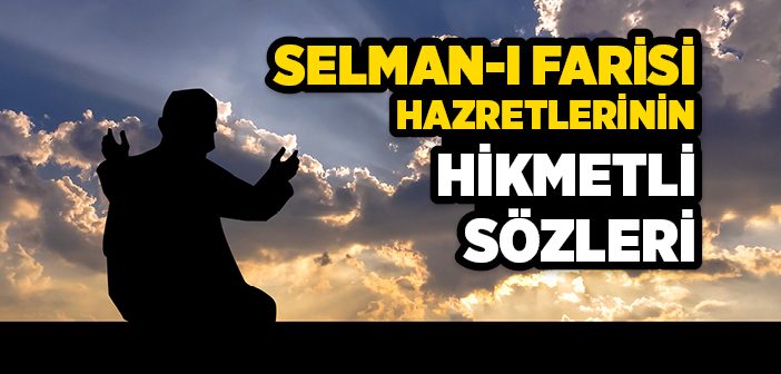 Selman-ı Farisi Hazretlerinin Hikmetli Sözleri