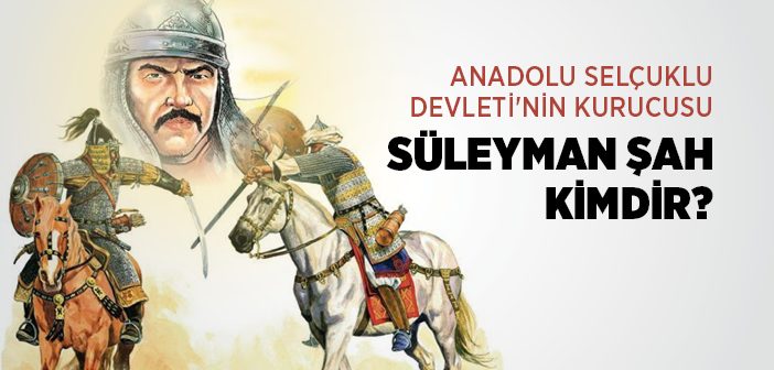 Kutalmışoğlu Süleyman Şah Kimdir?