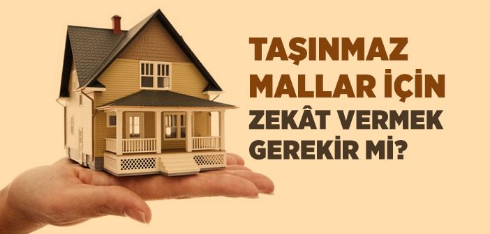 Taşınmaz Mala Zekat Düşer mi?