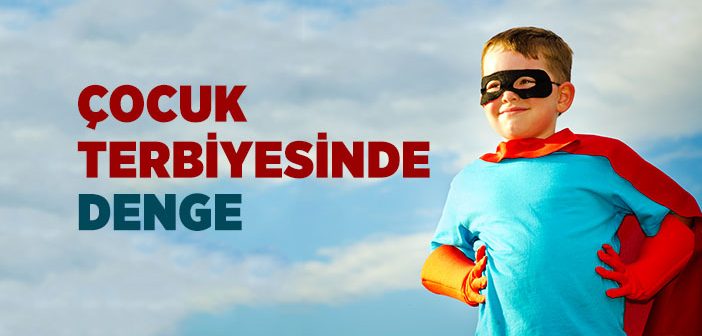 Çocuk Terbiyesinde Denge Nasıl Sağlanır?