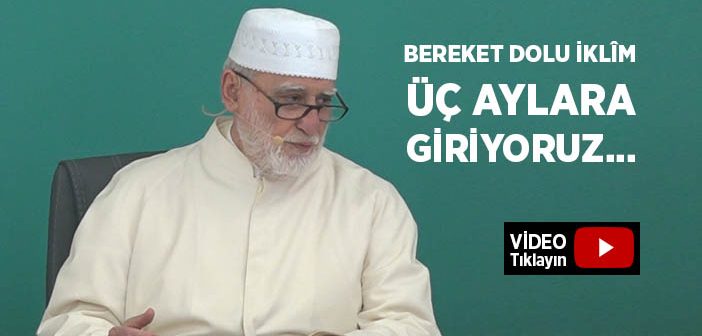 Bereket Dolu İklîm Üç Aylar’a Giriyoruz...