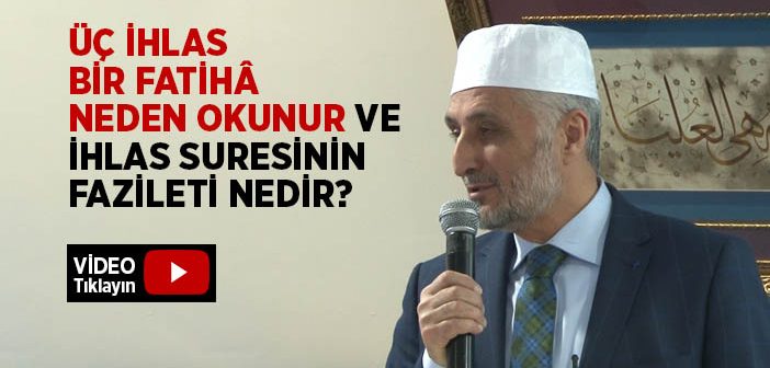 Üç İhlas Bir Fatihâ Neden Okunur ve Fazileti Nedir?