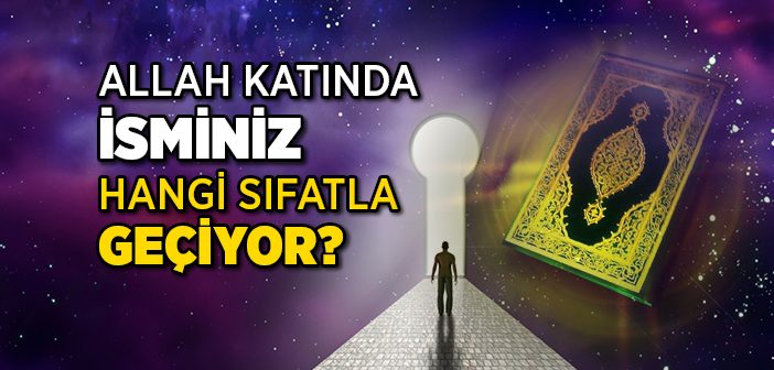 Allah Katında İsminiz Hangi Sıfatla Geçiyor?