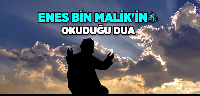 Enes Bin Malik'in (r.a.) Okuduğu Dua