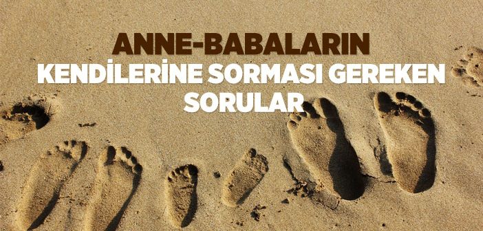 Anne-babaların Kendilerine Sorması Gereken Sorular