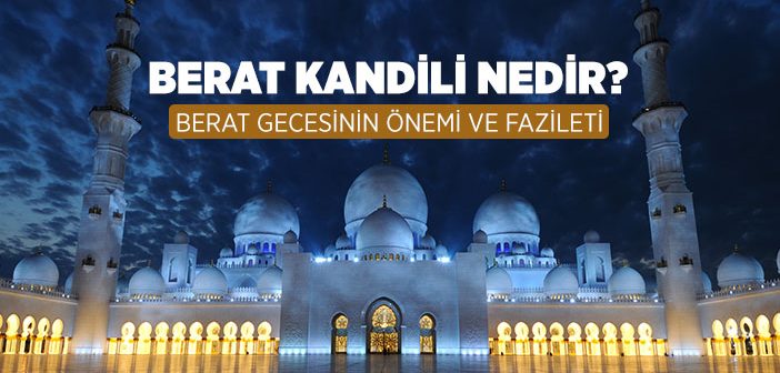 Berat Kandili Nedir? Berat Gecesinin Önemi ve Fazileti