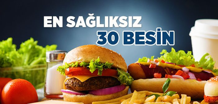 En Sağlıksız 30 Besin