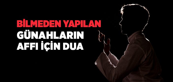 Bilmeden Yapılan Hataların Affı İçin Okunacak