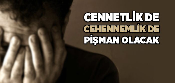 Cennetlik De Cehennemlik De Pişman Olacak