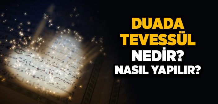 Tevessül Nedir, Nasıl Yapılır?