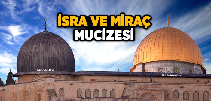 İsra ve Miraç Mucizesi Nedir?