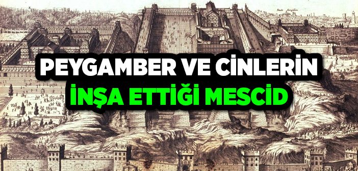 Peygamber ve Cinlerin İnşaa Ettiği Mescid