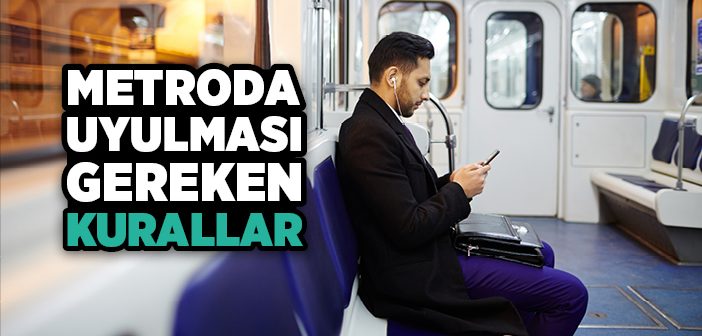 Metroda Uyulması Gereken Kurallar