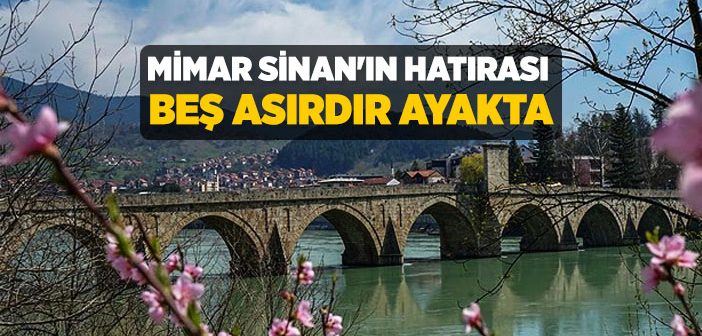 Mimar Sinan’ın Hatırası Beş Asırdır Ayakta