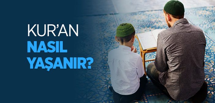 Kur’an Nasıl Yaşanır?