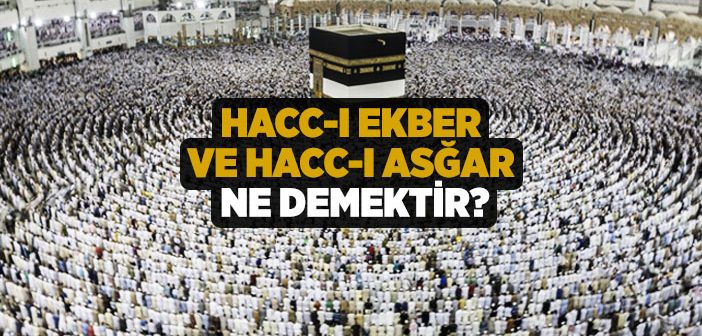 Hacc-ı Ekber Nedir, Hangi Gündür?