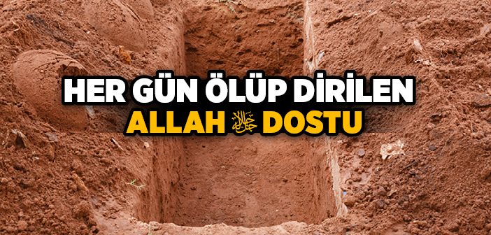 Her Gün Ölüp Dirilen Allah Dostu