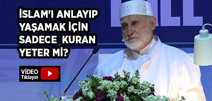 İslam'ı Anlayıp Yaşamak İçin Sünnete Gerek Var mı Kuran Yeter mi?