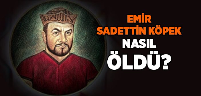 Sadettin Köpek Ne Zaman ve Nasıl Öldü?