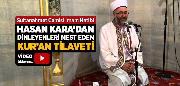 Sultanahmet Camisi İmam Hatibi Hasan Kara’dan Kur’an Tilaveti