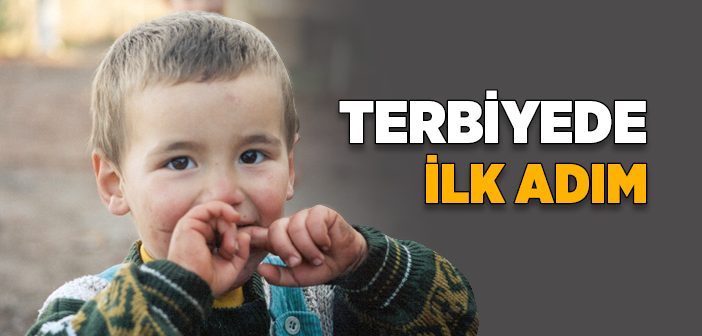 Terbiyenin İlk Adımı