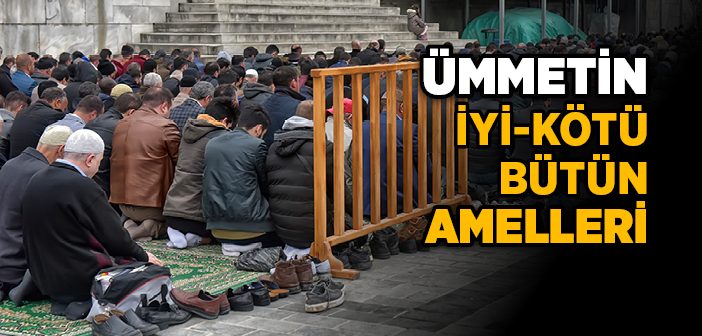 Ümmetin İyi-kötü Bütün Amelleri