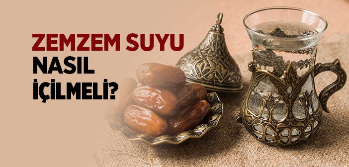 Zemzem Nasıl İçilir?