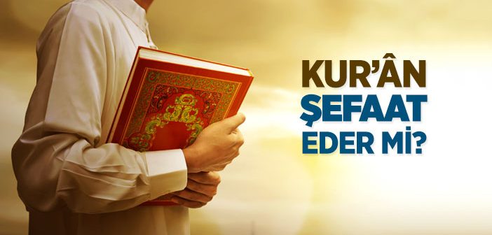 Kur’an Şefaat Eder mi?