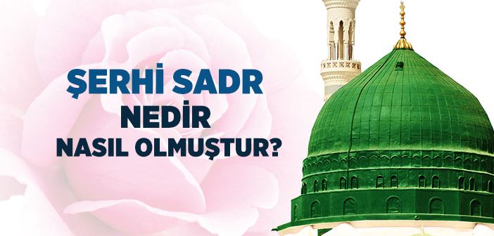 Şerh-i Sadr Ne Demek? Şerh-i Sadr Hadisesi