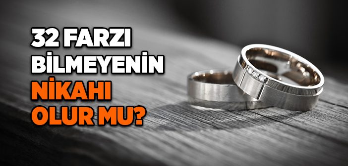 32 Farzı Bilmeyenin Nikahı Olur mu?