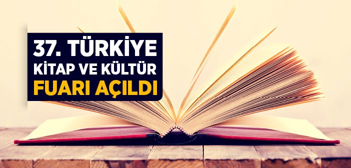 37. Türkiye Kitap ve Kültür Fuarı Açıldı