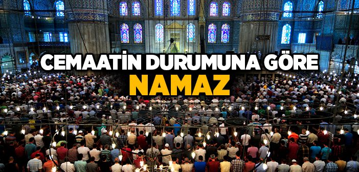 Cemaatin Durumuna Göre Namaz