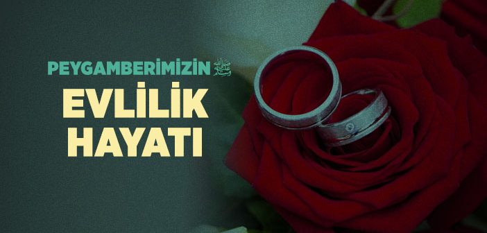 Peygamber Efendimizin Evlilik Hayatı