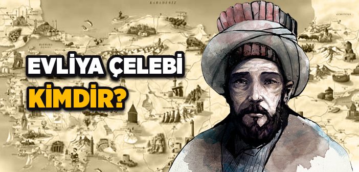 Evliya Çelebi Kimdir?