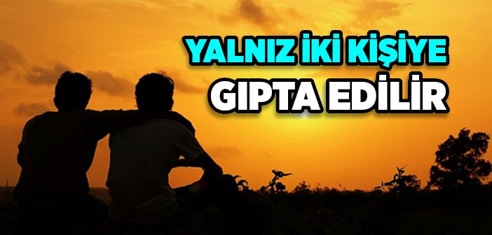 Yalnız İki Kişiye Gıpta Edilir