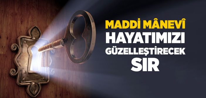 Maddi Manevi Hayatımızı Güzelleştirecek Sır