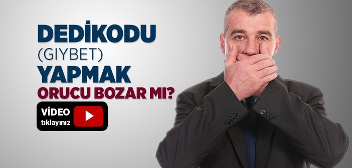 Dedikodu (Gıybet) Orucu Bozar mı?