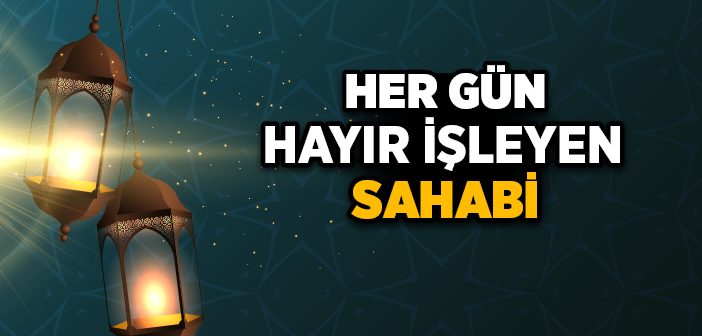 Her Gün Hayır İşleyen Sahabi