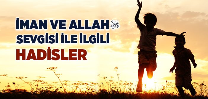 İman ve Allah Sevgisi İle İlgili Hadisler