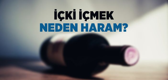 İçki İçmek Neden Haram?