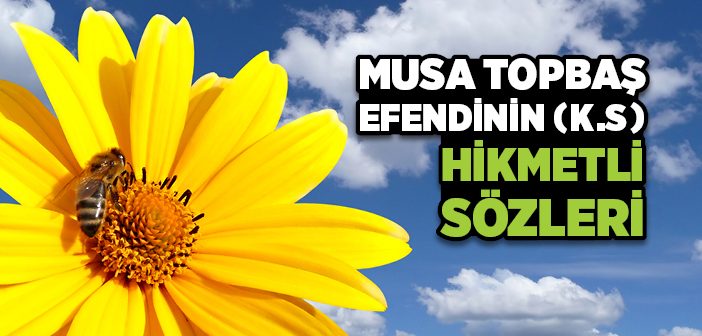 Musa Topbaş Efendinin Hikmetli Sözleri