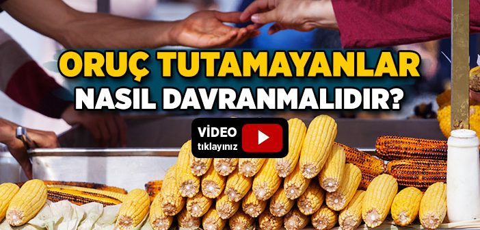 Oruç Tutamayanlar Nasıl Davranmalıdır?